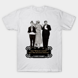 Laurel & Hardy Quotes: Ollie "Bring Me A Parfait "Stan "Put One On My Steak Too" T-Shirt